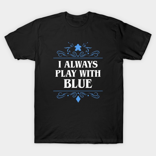 I Always Play with Blue Board Games Addict T-Shirt by pixeptional